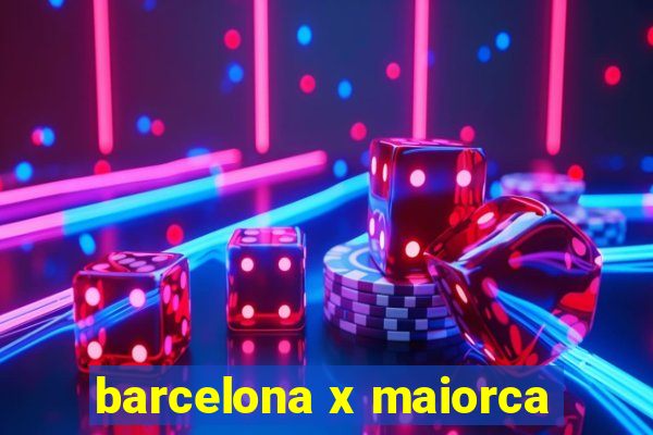 barcelona x maiorca