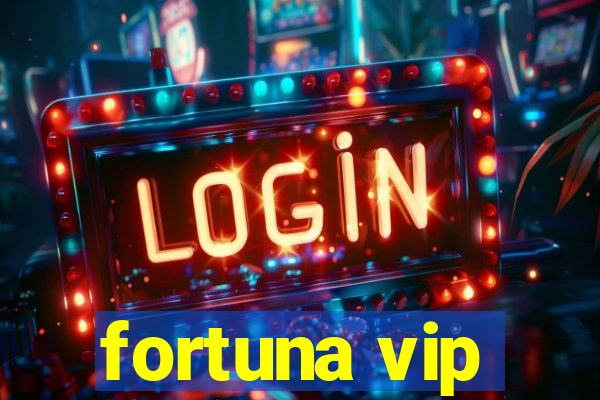 fortuna vip