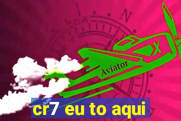 cr7 eu to aqui