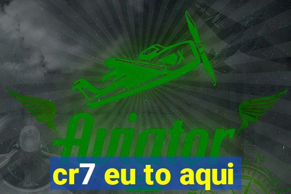 cr7 eu to aqui