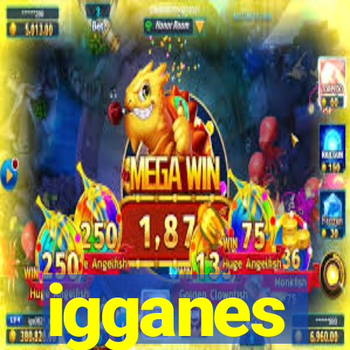 igganes