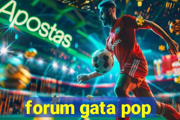 forum gata pop