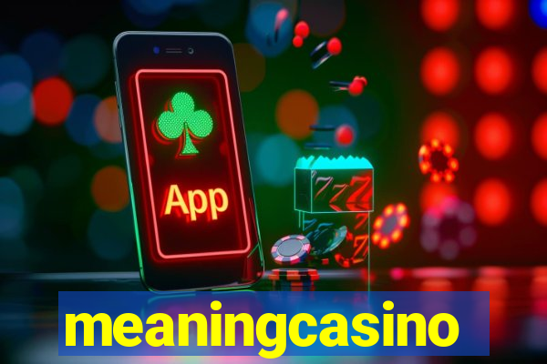 meaningcasino