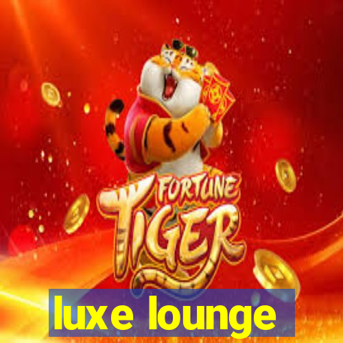 luxe lounge