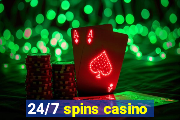 24/7 spins casino