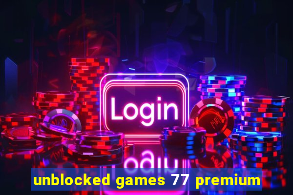 unblocked games 77 premium