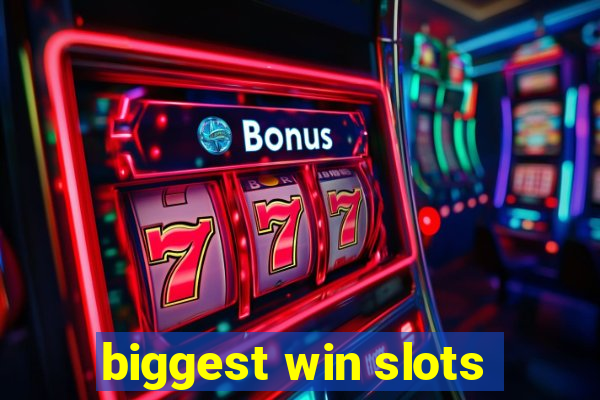 biggest win slots