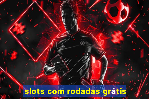 slots com rodadas grátis