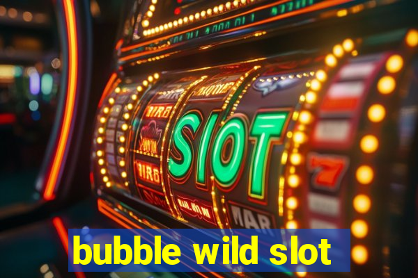 bubble wild slot