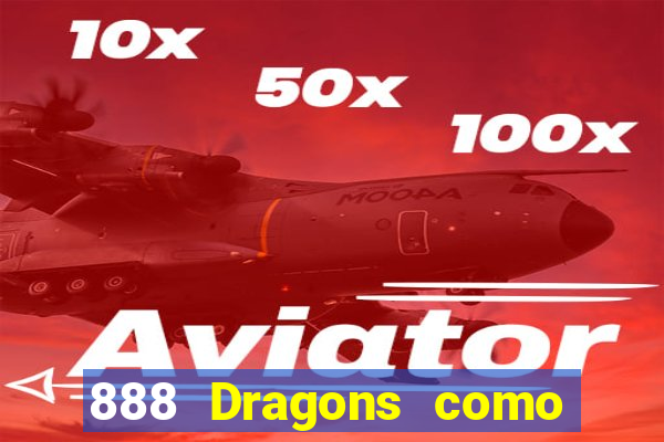 888 Dragons como ganhar 888 dragon