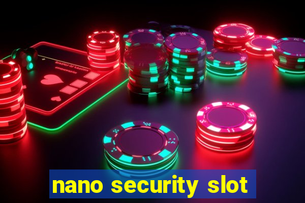 nano security slot