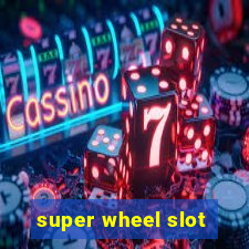 super wheel slot