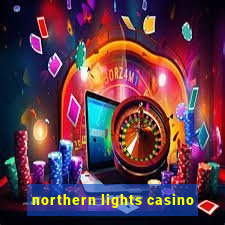 northern lights casino