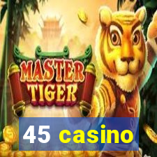 45 casino