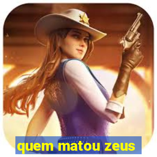 quem matou zeus