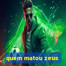 quem matou zeus