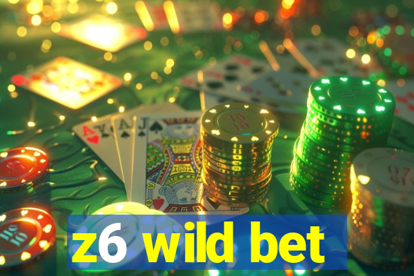 z6 wild bet