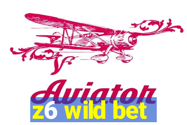 z6 wild bet