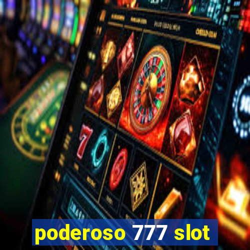 poderoso 777 slot