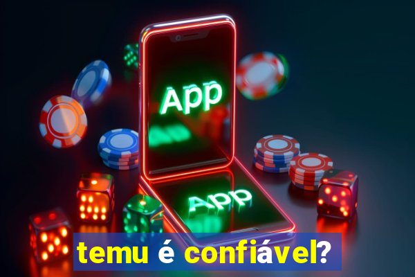 temu é confiável?