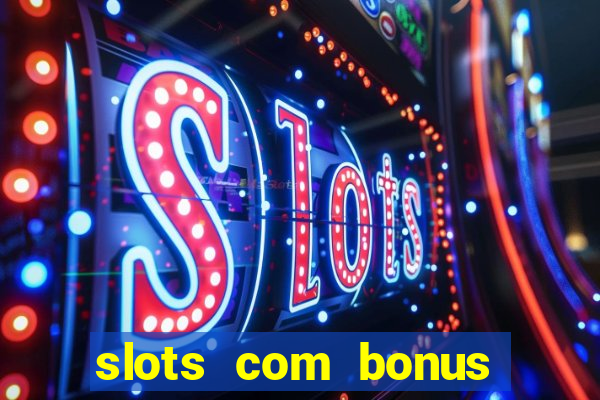 slots com bonus sem deposito