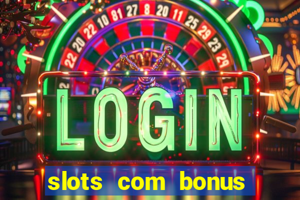 slots com bonus sem deposito