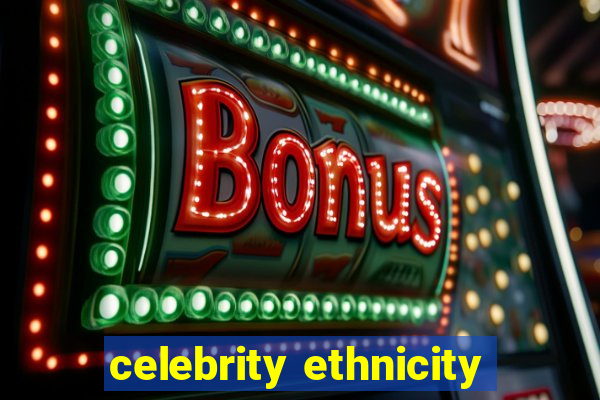 celebrity ethnicity