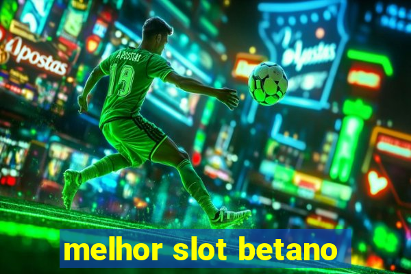 melhor slot betano