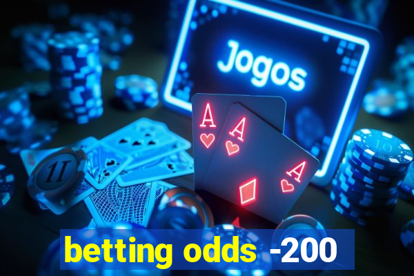 betting odds -200