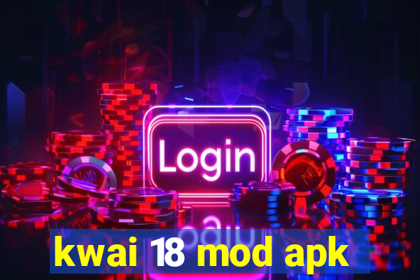 kwai 18 mod apk