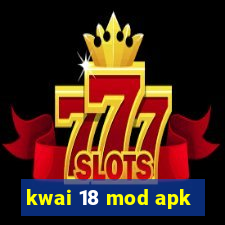 kwai 18 mod apk