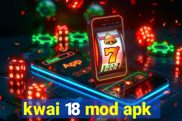 kwai 18 mod apk