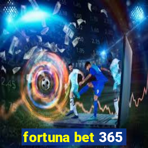 fortuna bet 365