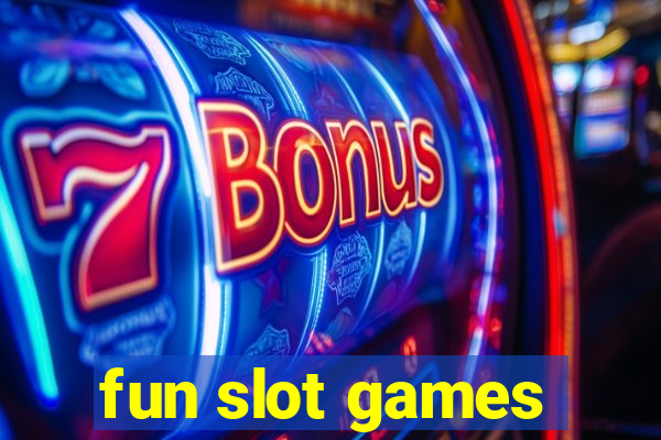 fun slot games