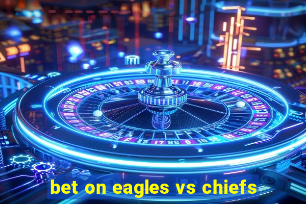 bet on eagles vs chiefs