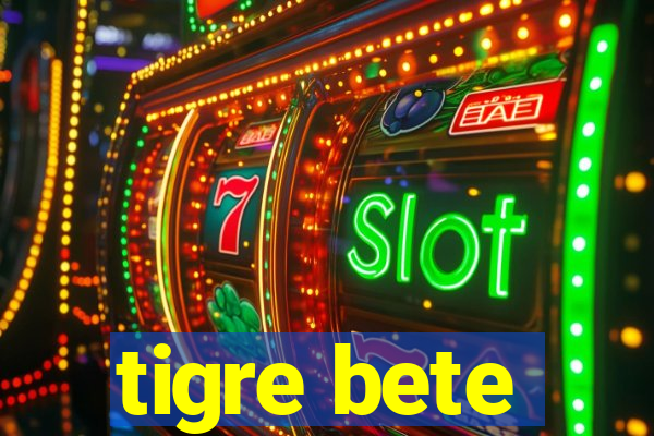 tigre bete