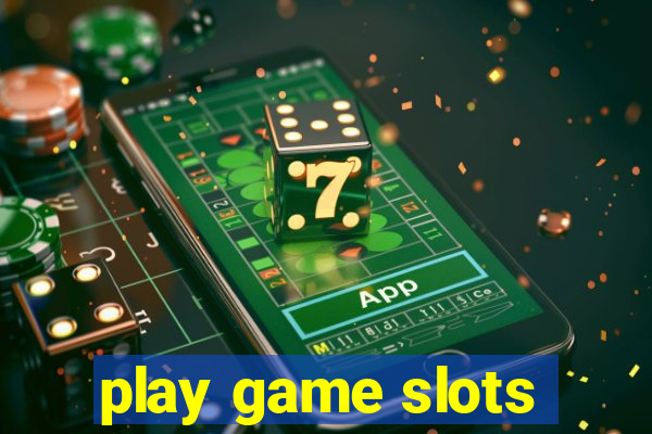 play game slots