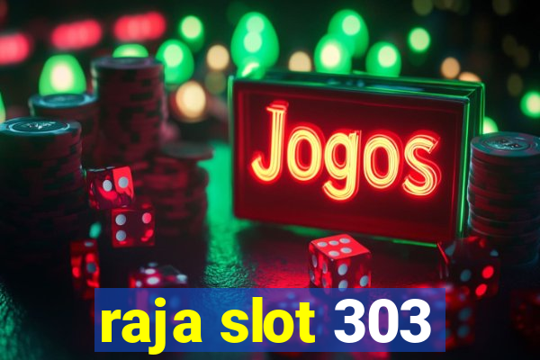 raja slot 303