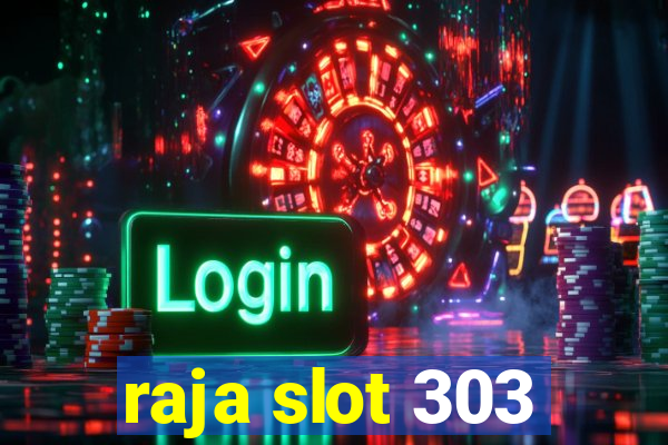 raja slot 303