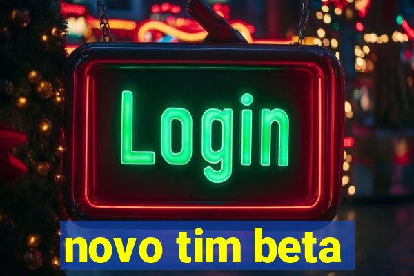 novo tim beta