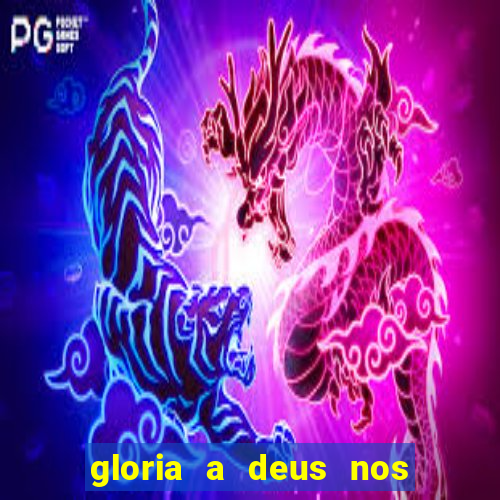 gloria a deus nos altos ceus letra