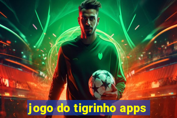 jogo do tigrinho apps