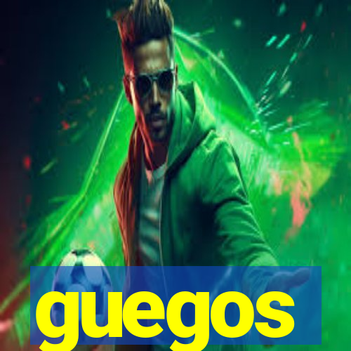 guegos