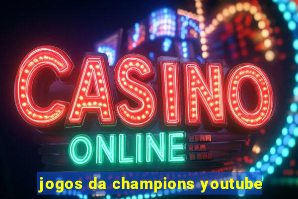 jogos da champions youtube