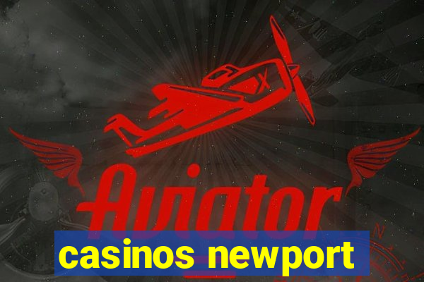 casinos newport