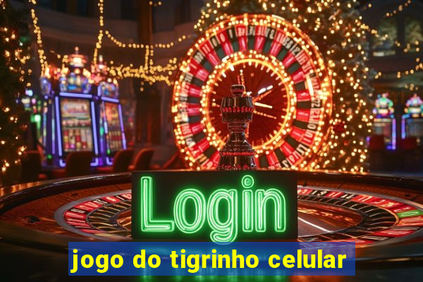 jogo do tigrinho celular