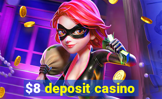 $8 deposit casino