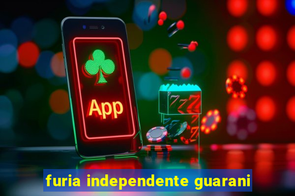 furia independente guarani