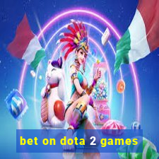 bet on dota 2 games