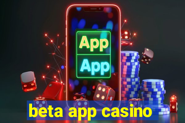 beta app casino